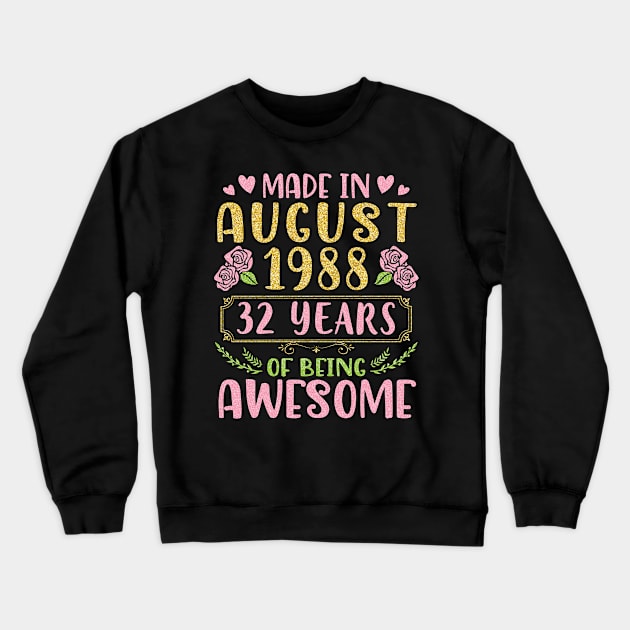 Made In August 1988 Happy Birthday 32 Years Of Being Awesome To Nana Mommy Aunt Sister Wife Daughter Crewneck Sweatshirt by bakhanh123